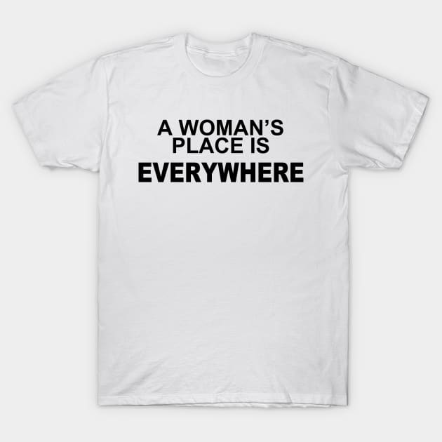A WOMANS PLACE IS EVERWHERE T-Shirt by TheCosmicTradingPost